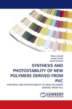 SYNTHESIS AND PHOTOSTABILITY OF NEW POLYMERS DERIVED FROM PVC : SYNTHESIS AND PHOTOSTABILITY OF NEW POLYMERS DERIVED FROM PVC （2011. 108 S.）