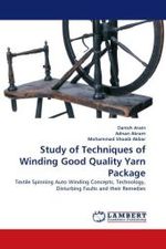 Study of Techniques of Winding Good Quality Yarn Package : Textile Spinning Auto Winding Concepts, Technology, Disturbing Faults and their Remedies （2011. 92 S.）