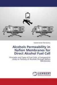 Alcohols Permeability in Nafion Membranes for Direct Alcohol Fuel Cell : Principles and Types of Fuel Cells, a Comparative study on Porosity of Alcohols through Nafion Membranes （2011. 64 S. 220 mm）