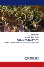 BIO-INFORMATICS : FORMAL SPECIFICATION FOR DNA DATABASE SYSTEM （2011. 104 S. 220 mm）
