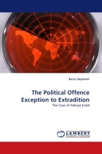 The Political Offence Exception to Extradition : The Case of Fehriye Erdal （2011. 104 S.）