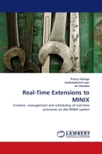 Real-Time Extensions to MINIX : Creation, management and scheduling of real-time processes on the MINIX system （2011. 68 S. 220 mm）