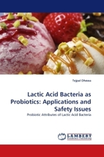 Lactic Acid Bacteria as Probiotics: Applications and Safety Issues : Probiotic Attributes of Lactic Acid Bacteria （2011. 108 S.）