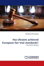 Has Ukraine achieved European fair trial standards? : Fair trial in Ukraine （2011. 108 S.）