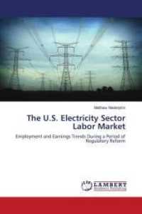 The U.S. Electricity Sector Labor Market : Employment and Earnings Trends During a Period of Regulatory Reform （2011. 104 S. 220 mm）