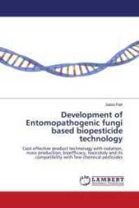Development of Entomopathogenic fungi based biopesticide technology : Cost effective product technology with isolation, mass production, bioefficacy, toxicololy and its compatibility with few chemical pesticides （2011. 188 S. 220 mm）