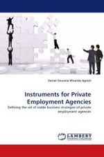 Instruments for Private Employment Agencies : Defining the set of viable business strategies of private employment agencies （2011. 200 S. 220 mm）