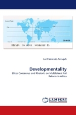 Developmentality : Elites Consensus and Rhetoric on Multilateral Aid Reform in Africa （2011. 208 S. 220 mm）