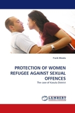 PROTECTION OF WOMEN REFUGEE AGAINST SEXUAL OFFENCES : The case of Kasulu District （2011. 56 S.）
