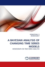 A BAYESIAN ANALYSIS OF CHANGING TIME SERIES MODELS : MONOGRAPH ON TIME SERIES ANALYSIS （2011. 136 S. 220 mm）