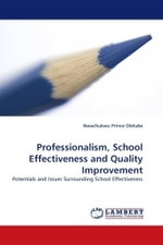 Professionalism, School Effectiveness and Quality Improvement : Potentials and Issues Surrounding School Effectiveness （2011. 160 S. 220 x 150 mm）