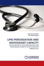 LIPID PEROXIDATION AND ANTIOXIDANT CAPACITY : INVESTIGATION OF LIPID PEROXIDATION AND ANTIOXIDANT CAPACITY OF RATS FED WITH VARIOUS OILS （2011. 60 S. 220 mm）