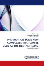 PREPARATION SOME NEW COMPLEXES THAT CAN BE USED AS THE DENTAL FILLING : Dental Chemistry （2011. 124 S.）