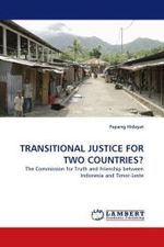 Transitional justice for two Countries? : The Commission for Truth and Friendship between Indonesia and Timor-Leste （2011. 60 S. 220 mm）