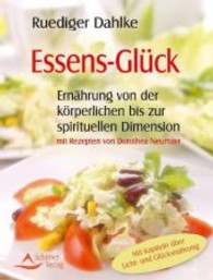 Essens-Gl&uuml;ck : Ern&auml;hrung von der k&ouml;rperlichen bis zur spirituellen Dimension. Mit Rezepten. Mit Kapiteln &uuml;ber Licht- und Gl&uuml;cksnahrung （2. Aufl.）