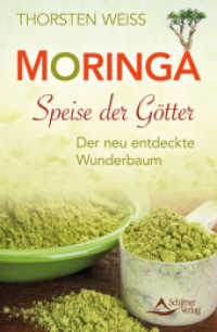Moringa - Speise der Götter : Der neu entdeckte Wunderbaum （2. Aufl. 2016. 136 S. m. farb. Abb. 20.5 cm）