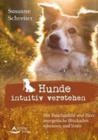 Hunde intuitiv verstehen : Mit Bauchgef&uuml;hl und Herz energetische Blockaden erkennen und l&ouml;sen