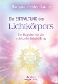 Die Entfaltung des Lichtkörpers : Ein Begleiter für die spirituelle Entwicklung （2021. 152 S. 20.5 cm）