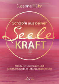 Schöpfe aus deiner Seele Kraft : Wie du mit Urvertrauen und Selbstfürsorge deine Lebensaufgabe erfüllst （2023. 184 S. 20.5 cm）