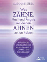 Was Zähne, Haut und Ängste mit deinen Ahnen zu tun haben : Körperliche und emotionale Befreiung durch Chakra- und Energiearbeit （2025. 176 S. 20.5 cm）