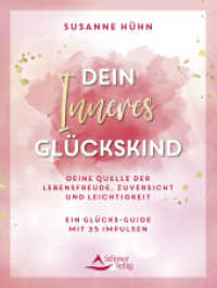 Dein Inneres Glückskind : Deine Quelle der Lebensfreude, Zuversicht und Leichtigkeit - Ein Glücks-Guide mit 35 Impulsen （2025. 168 S. 20.5 cm）
