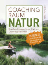 Coachingraum Natur : Draußen Entspannung, Kraft und Lebendigkeit finden - 85 Übungen zum Selbstcoaching （2025. 240 S. 22 cm）