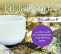 Kristallkl&auml;nge - Grundton F, Audio-CD : Das Herz sanft ber&uuml;hren und die Liebe strahlen lassen. 60 Min. （2019. 8 S. 14.2 cm）
