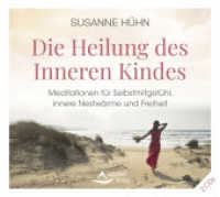Die Heilung des Inneren Kindes, Audio-CD : Meditationen für Selbstmitgefühl, innere Nestwärme und Freiheit. 128 Min. （2023. 8 S. 12.5 x 14.2 cm）