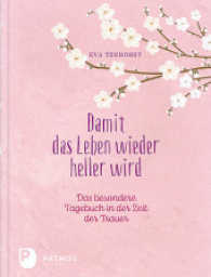 Damit das Leben wieder heller wird : Das besondere Tagebuch in der Zeit der Trauer （2017. 186 S. mit einigen s/w Illustrationen. 210 mm）