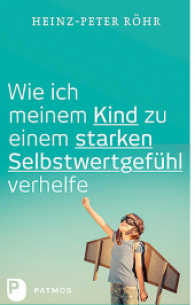 Wie ich meinem Kind zu einem starken Selbstwertgefühl verhelfe （2. Aufl. 2022. 176 S. durchgehend zweifarbig. 220 mm）