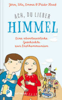 Ach, du lieber Himmel! : Eine abenteuerliche Geschichte zur Erstkommunion （2019. 160 S. mit vierfarbigen Illustrationen. 215 mm）