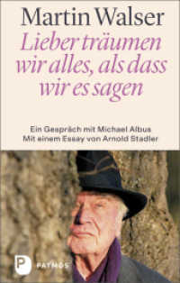 Lieber träumen wir alles, als dass wir es sagen : Ein Gespräch mit Michael Albus. Mit einem Essay von Arnold Stadler （2022. 224 S. 220 mm）