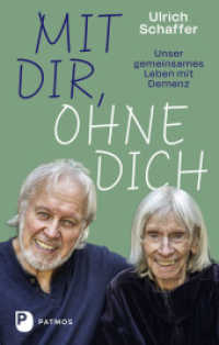 Mit dir, ohne dich - unser gemeinsames Leben mit Demenz （2. Aufl. 2023. 288 S. mit Fotografien von Ulrich Schaffer. 220 mm）