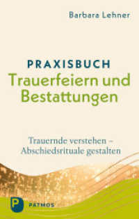 Praxisbuch Trauerfeiern und Bestattungen : Trauernde verstehen - Abschiedsrituale gestalten （Überarbeitete und erweiterte Neuausgabe. 2025. 264 S. durchgehend）