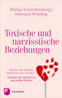 Toxische und narzisstische Beziehungen : Warum wir bleiben, obwohl es uns schadet - und wie wir zur&uuml;ck zu uns selbst finden