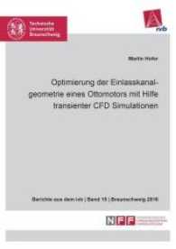 Optimierung der Einlasskanalgeometrie eines Ottomotors mit Hilfe transienter CFD Simulationen : Dissertationsschrift （2017. 160 S. m. 62 Farbabb. 21 cm）