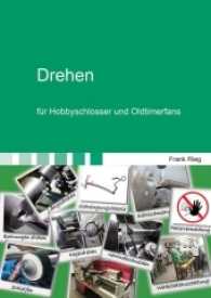 Drehen für Hobbyschlosser und Oldtimerfans （351 S. 218 Farbabb. 24 cm）