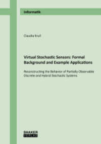 Virtual Stochastic Sensors: Formal Background and Example Applications : Reconstructing the Behavior of Partially Observable Discrete and Hybrid Stochastic Systems. Habilitationsschrift (Berichte aus der Informatik) （2021. 199 S. 1 Farbabb. 21 cm）