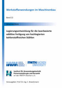 Legierungsentwicklung für die laserbasierte additive Fertigung von hochlegierten kohlenstoffreichen Stählen : Dissertationsschrift (Werkstoffanwendungen im Maschinenbau 22) （2022. 247 S. 71 Farbabb. 21 cm）