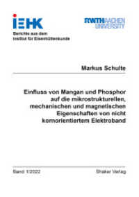Einfluss von Mangan und Phosphor auf die mikrostrukturellen, mechanischen und magnetischen Eigenschaften von nicht korno : Dissertationsschrift (Berichte aus dem Institut für Eisenhüttenkunde 2022,1) （2022. 122 S. 21 cm）