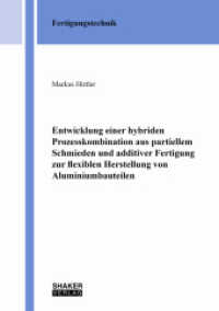 Entwicklung einer hybriden Prozesskombination aus partiellem Schmieden und additiver Fertigung zur flexiblen Herstellung : Dissertationsschrift (Berichte aus der Fertigungstechnik) （2022. 234 S. 69 Farbabb. 21 cm）
