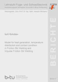 Model for heat generation, temperature distribution and contact condition in Friction Stir Welding and Impulse Friction : Dissertationsschrift (Berichte des Lehrstuhls Füge- und Schweißtechnik der BTU Cottbus 17) （2022. 142 S. 52 Farbabb. 21 cm）