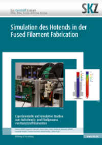 Simulation des Hotends in der Fused Filament Fabrication : Experimentelle und simulative Studien zum Aufschmelz- und Fließprozess von Kunststofffilamenten (SKZ - Forschung und Entwicklung) （2023. 116 S. 73 Farbabb. 21 cm）