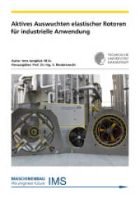 Aktives Auswuchten elastischer Rotoren für industrielle Anwendung : Dissertationsschrift (Forschungsberichte Mechatronische Systeme im Maschinenbau) （2022. 176 S. 60 Farbabb. 21 cm）