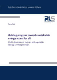 Guiding progress towards sustainable energy access for all : Multi-dimensional metrics and equitable energy service provision. Dissertationsschrift (Schriftenreihe der Reiner Lemoine-Stiftung) （2022. 124 S. 22 Farbabb. 21 cm）