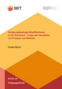 Fertigungsbedingte Modifikationen in der Randzone - Folge der Interaktion von Prozess und Material : Dissertationsschrift (Forschungsberichte aus dem Leibniz-Institut für Werkstofforientierte Technologien 94) （2022. 232 S. 74 Farbabb. 21 cm）