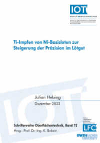 Ti-Impfen von Ni-Basisloten zur Steigerung der Präzision im Lötgut : Dissertationsschrift (Schriftenreihe Oberflächentechnik 72) （2022. 184 S. 46 Farbabb. 21 cm）