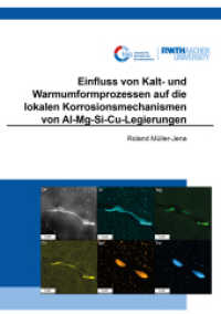 Einfluss von Kalt- und Warmumformprozessen auf die lokalen Korrosionsmechanismen von Al-Mg-Si-Cu-Legierungen : Dissertationsschrift (Schriftenreihe des Lehrstuhls für Korrosion und Korrosionsschutz 4) （2022. 240 S. 53 Farbabb. 21 cm）