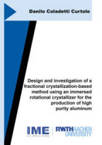 Design and investigation of a fractional crystallization-based method using an immersed rotational crystallizer for the : Dissertationsschrift (Schriftenreihe des IME 79) （2023. 228 S. 96 Farbabb.）