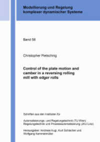 Control of the plate motion and camber in a reversing rolling mill with edger rolls : Dissertationsschrift (Modellierung und Regelung komplexer dynamischer Systeme 58) （2023. 116 S. 32 Farbabb. 21 cm）